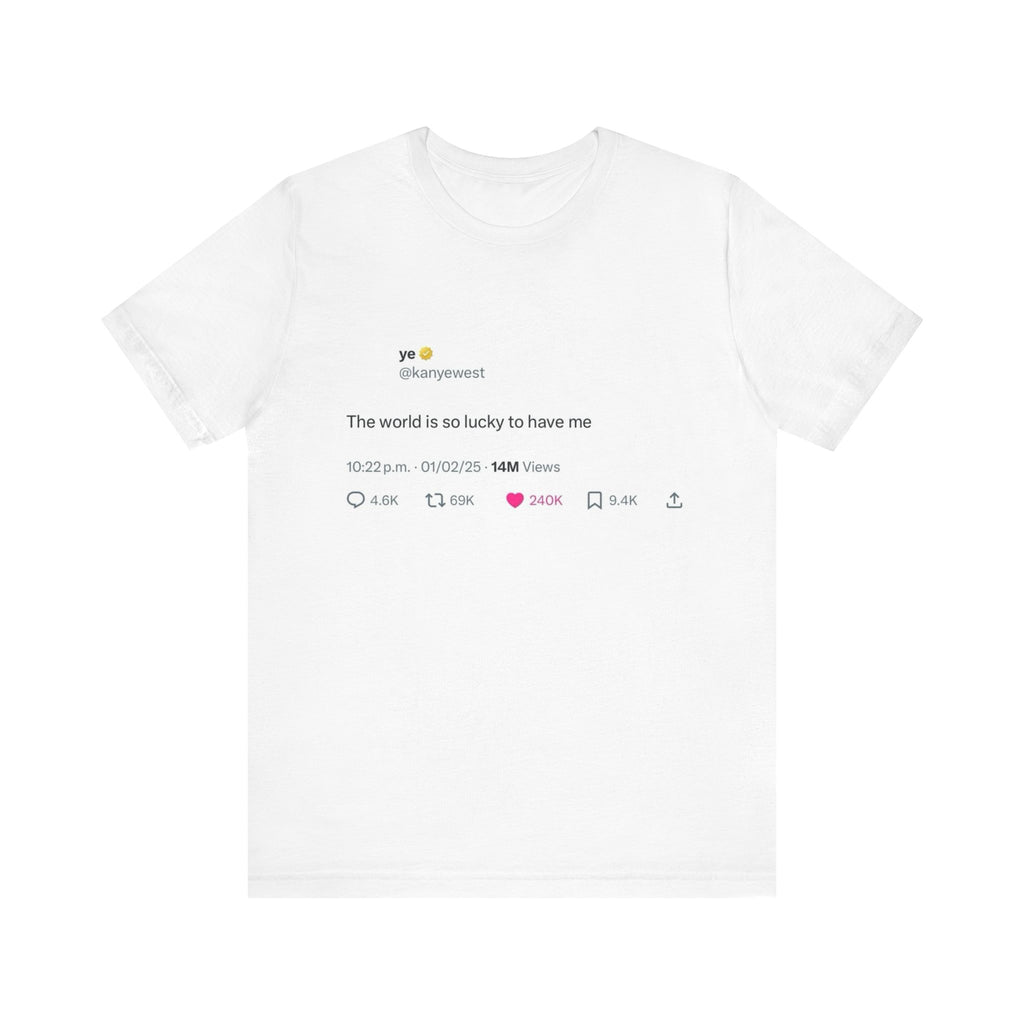 Kanye West "The world is lucky to have me" Graphic T-Shirt