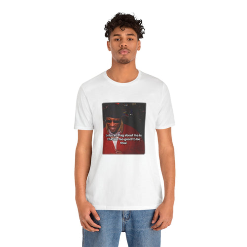 "Only Red Flag is that I'm too good to be true" - Future Quote Graphic T-Shirt